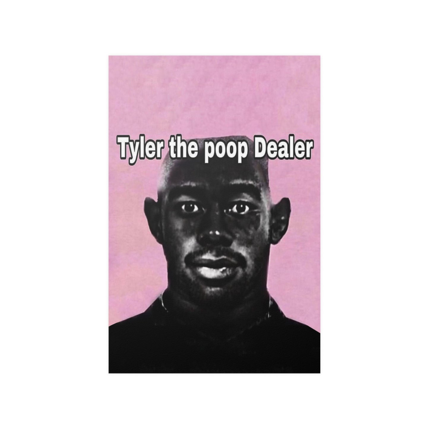 Tyler The Poop Dealer Meme Poster