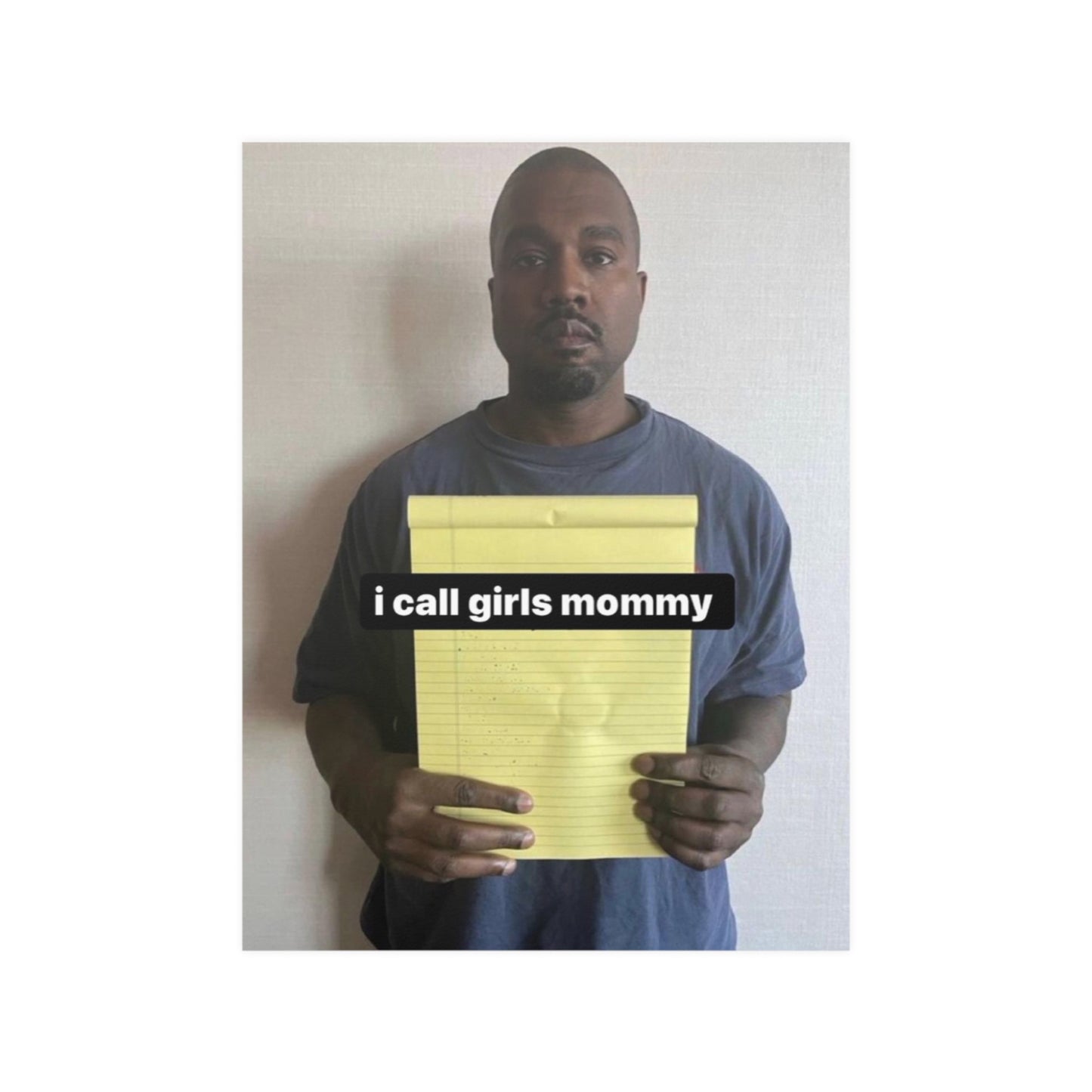 Kanye calls girls mommy, but dont we all? Meme Poster.